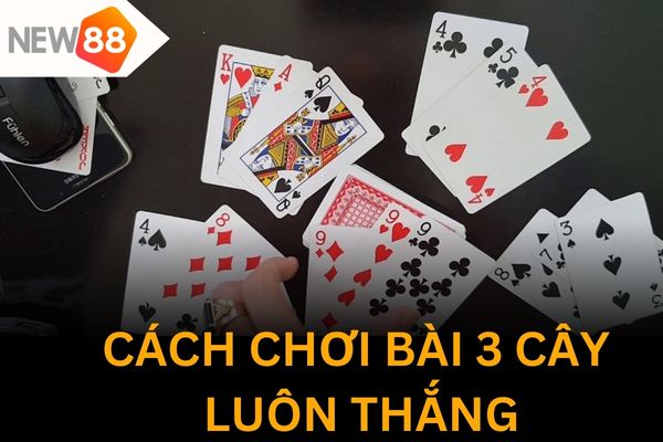 Một vài cách chơi bài ba cây luôn thắng
