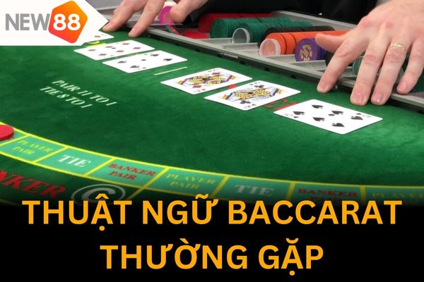Tìm hiểu về các thuật ngữ thường dùng trong bài Baccarat