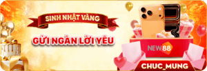 khuyến mãi new88 hot tuần sinh nhật vàng gửi lời yêu thương